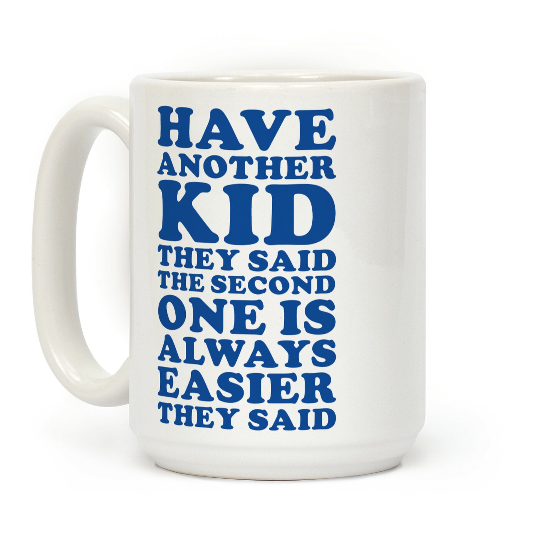 Have Another Kid They Said Coffee Mug