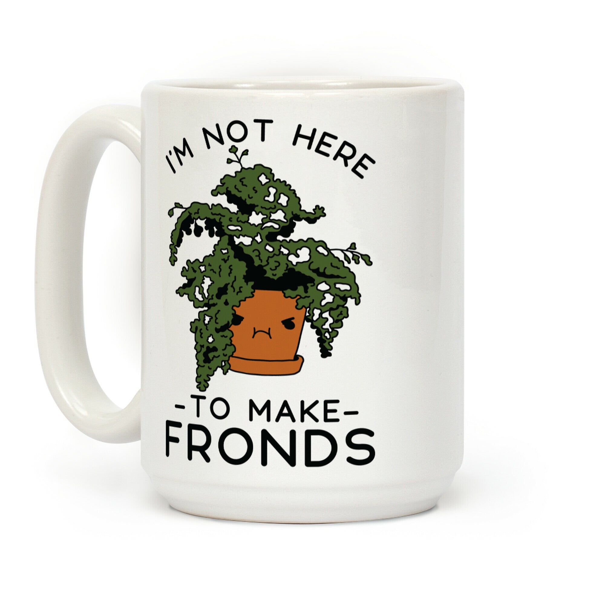 I'm Not Here To Make Fronds Coffee Mug