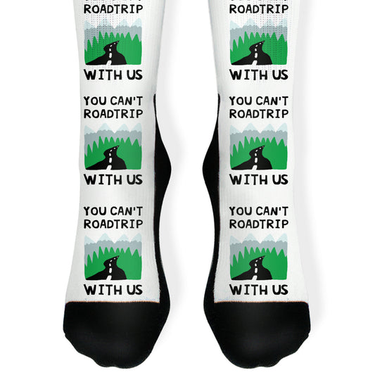 You Can't Road Trip With Us Socks