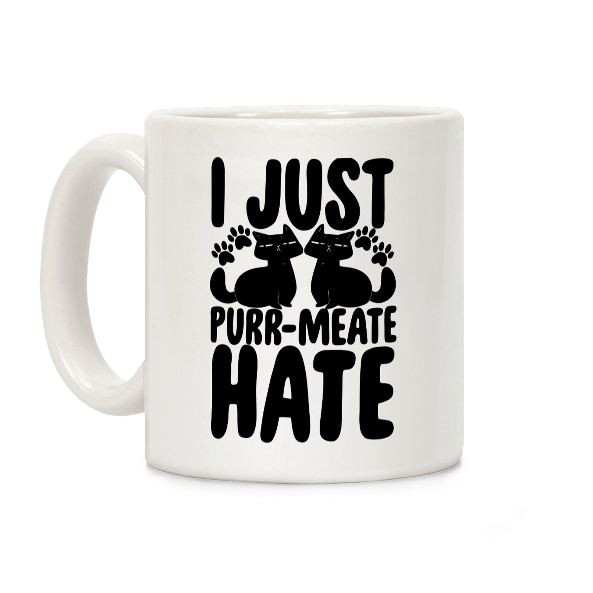 I Just Purr-Meate Hate Coffee Mug