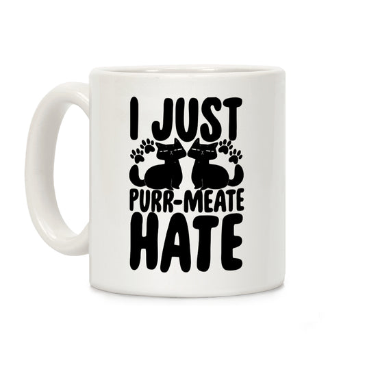 I Just Purr-Meate Hate Coffee Mug