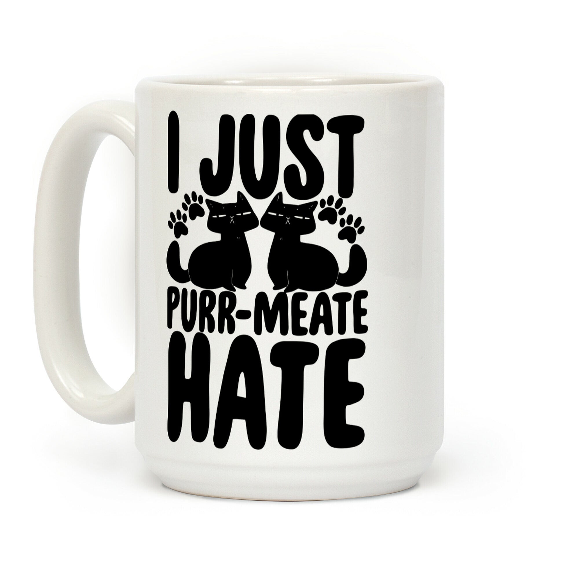 I Just Purr-Meate Hate Coffee Mug