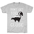 Don't Get Too Close T-Shirt