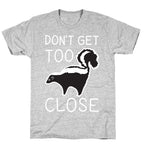 Don't Get Too Close T-Shirt