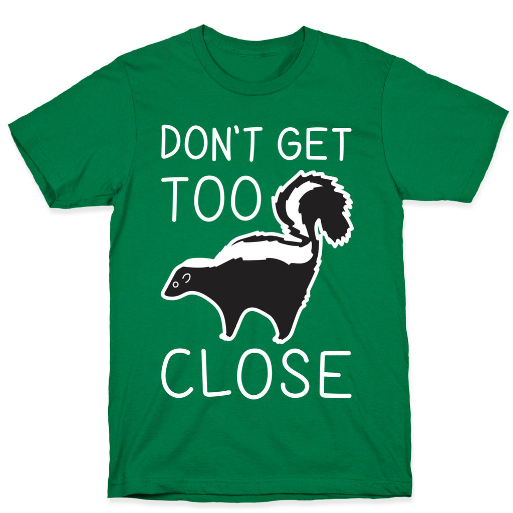 Don't Get Too Close T-Shirt
