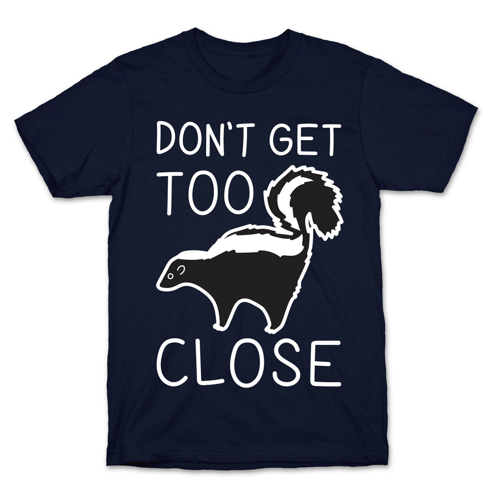 Don't Get Too Close T-Shirt