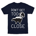 Don't Get Too Close T-Shirt