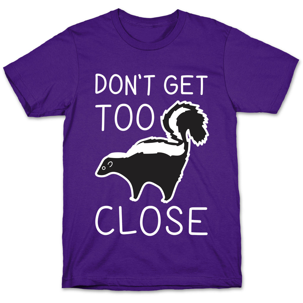 Don't Get Too Close T-Shirt