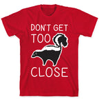 Don't Get Too Close T-Shirt