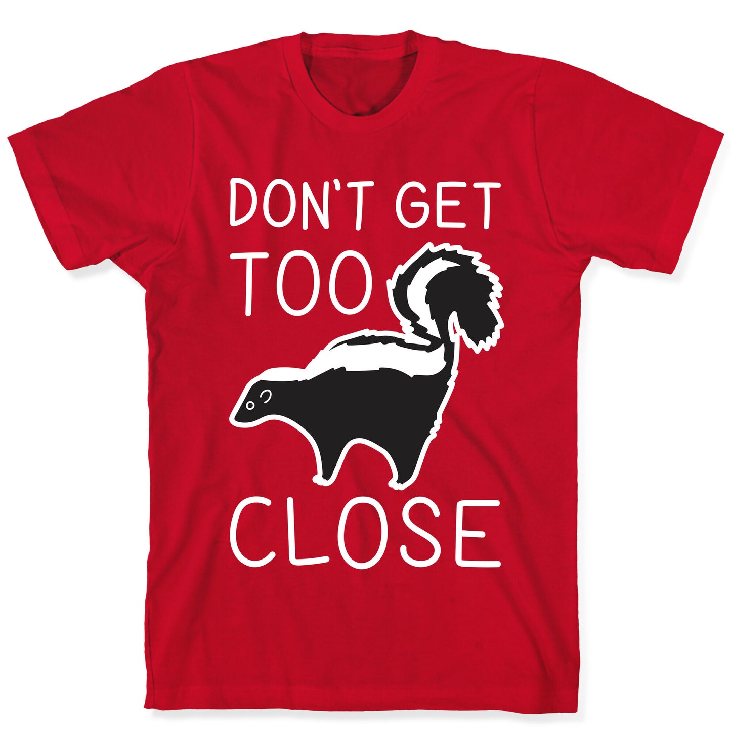 Don't Get Too Close T-Shirt