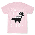Don't Get Too Close T-Shirt