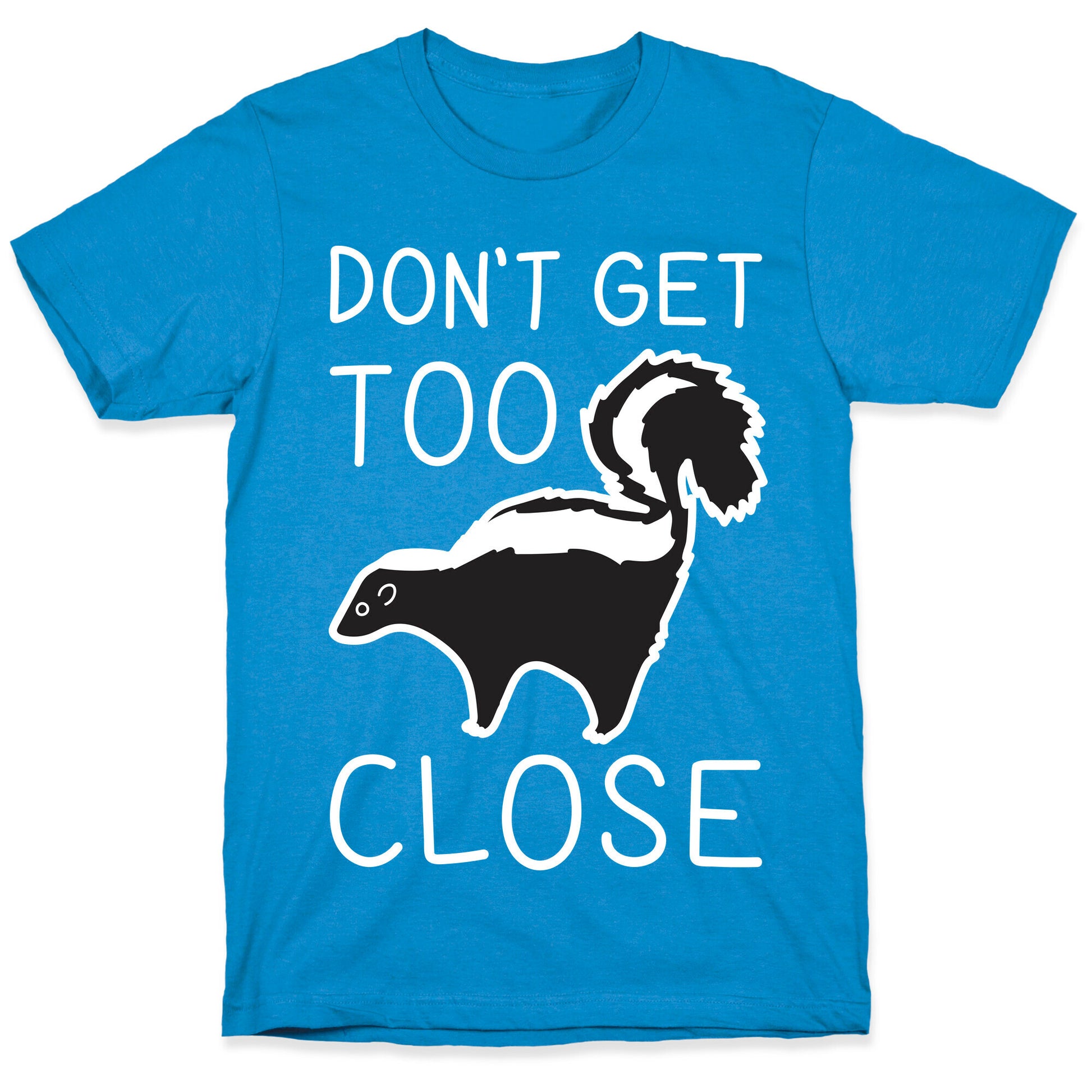 Don't Get Too Close T-Shirt