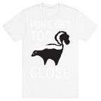 Don't Get Too Close T-Shirt