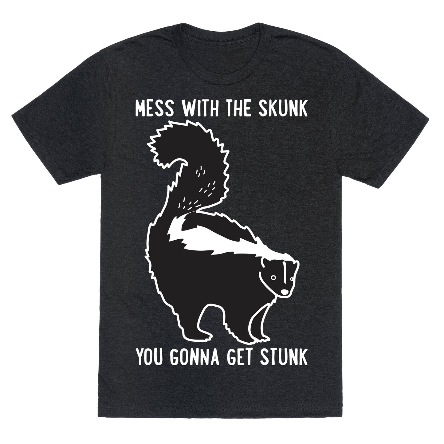 Mess With The Skunk You Gonna Get Stunk Unisex Triblend Tee