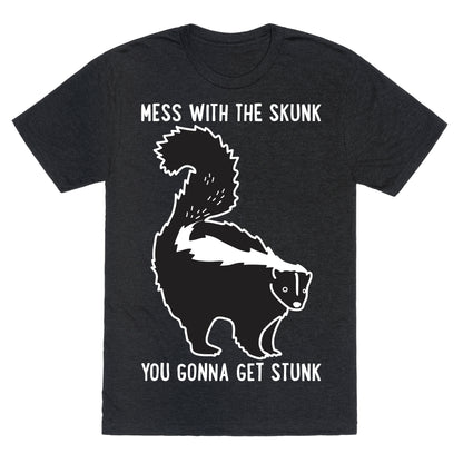 Mess With The Skunk You Gonna Get Stunk Unisex Triblend Tee