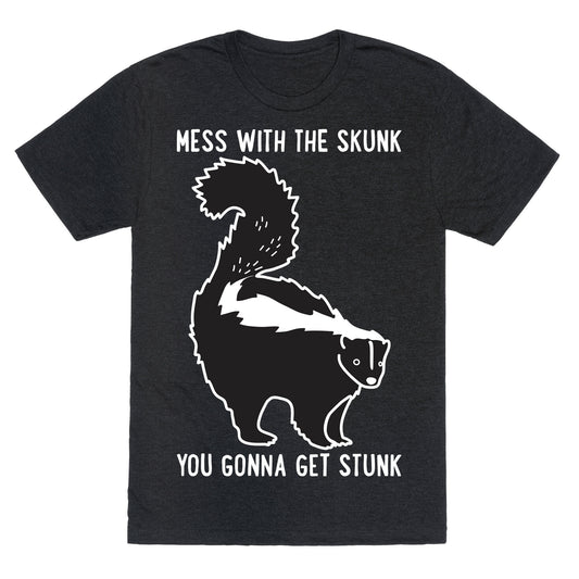 Mess With The Skunk You Gonna Get Stunk Unisex Triblend Tee