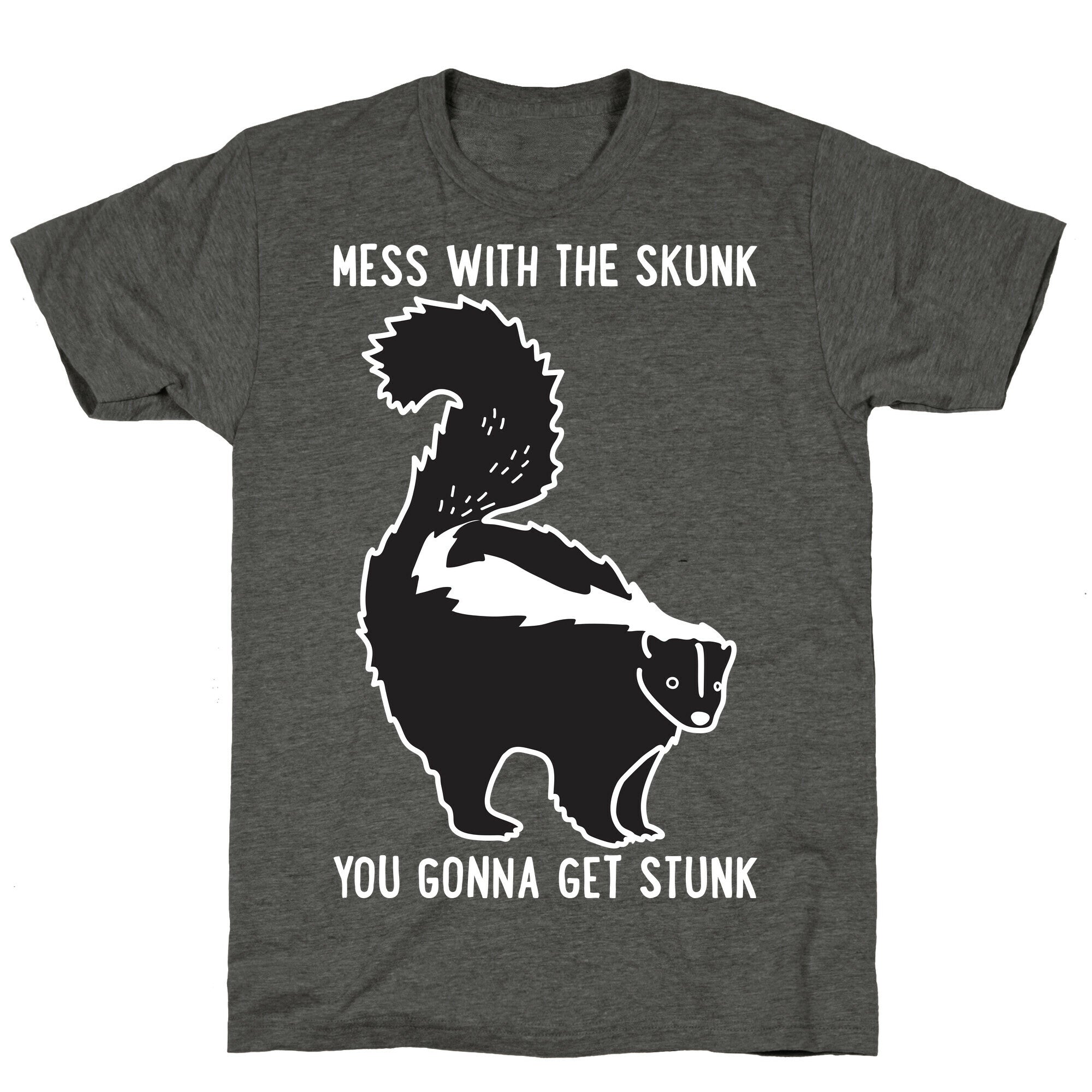 Mess With The Skunk You Gonna Get Stunk Unisex Triblend Tee