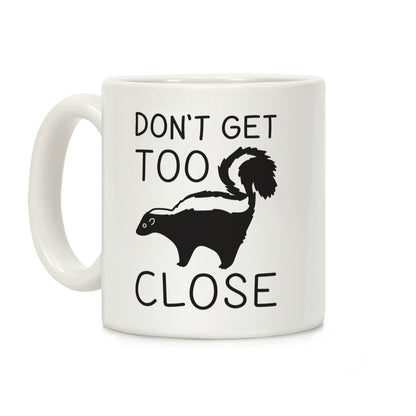 Don't Get Too Close Coffee Mug