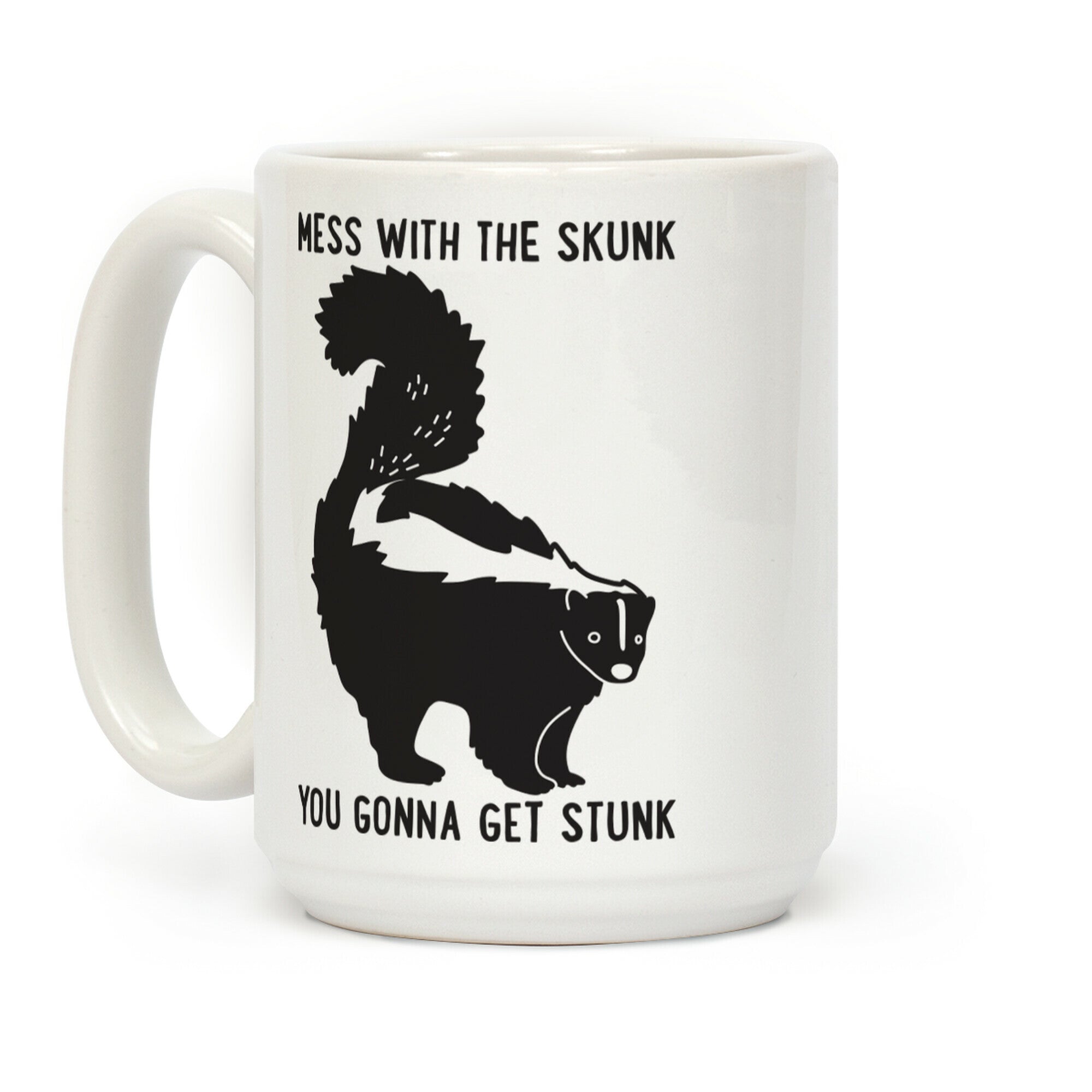 Mess With The Skunk You Gonna Get Stunk Coffee Mug