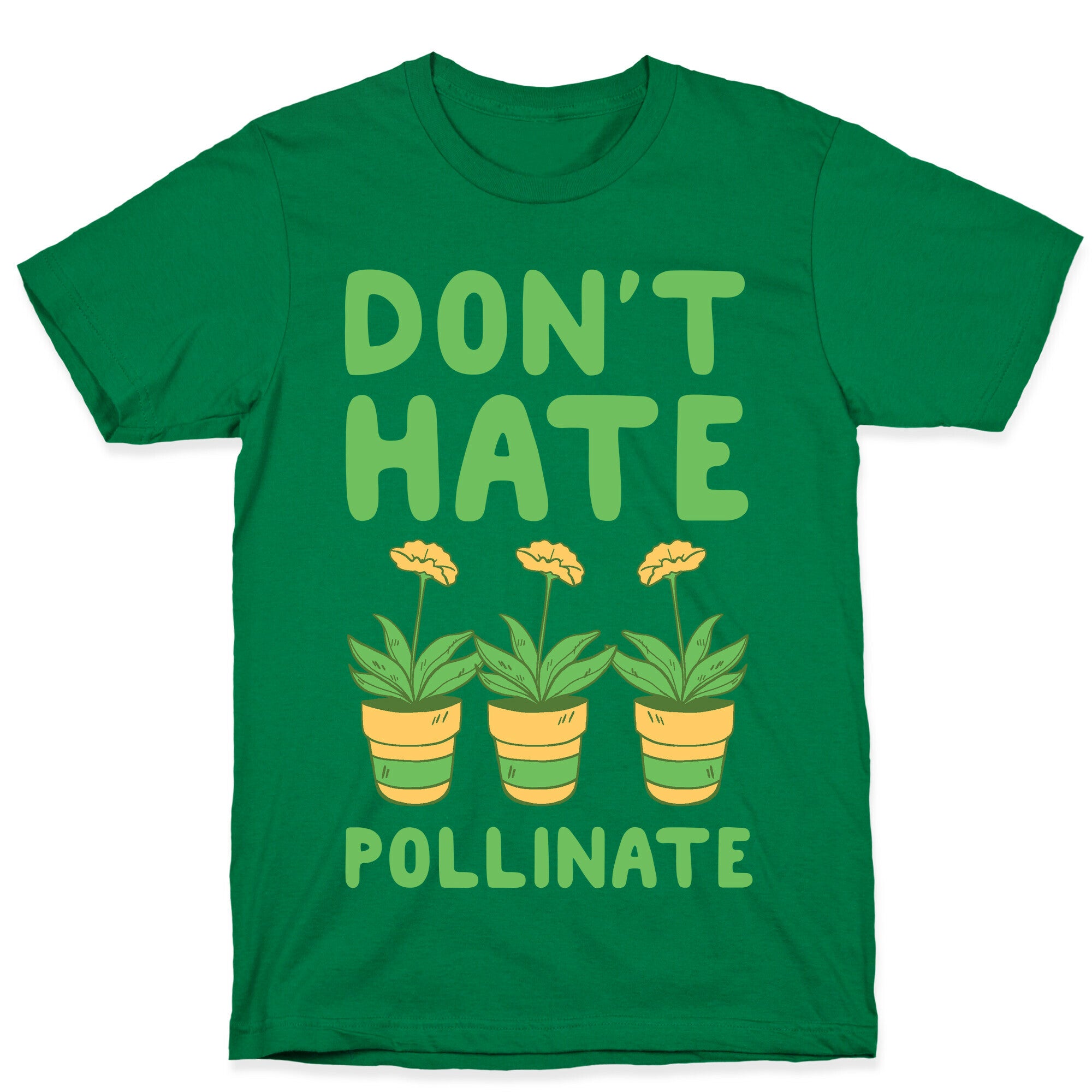 Don't Hate, Pollinate  T-Shirt