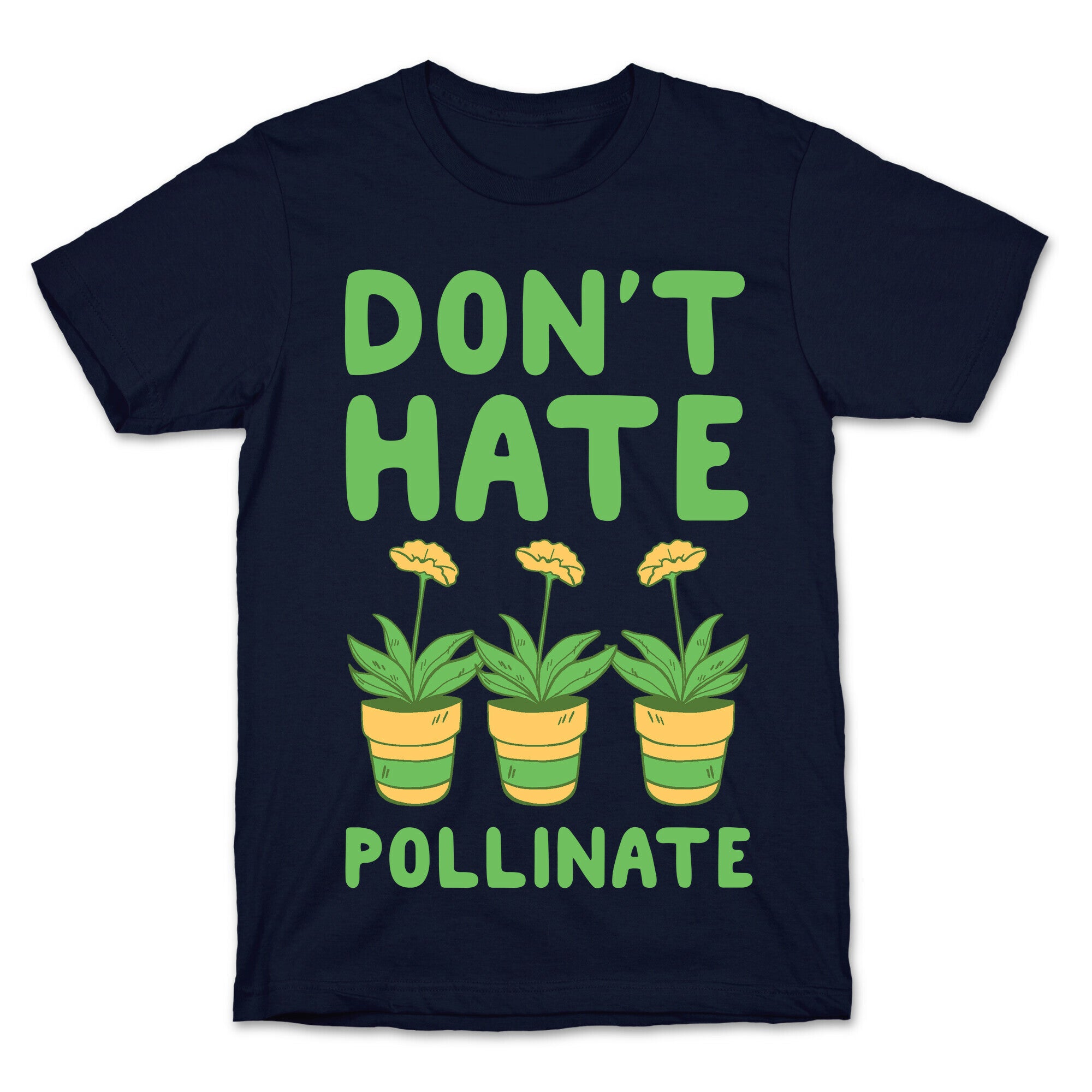 Don't Hate, Pollinate  T-Shirt