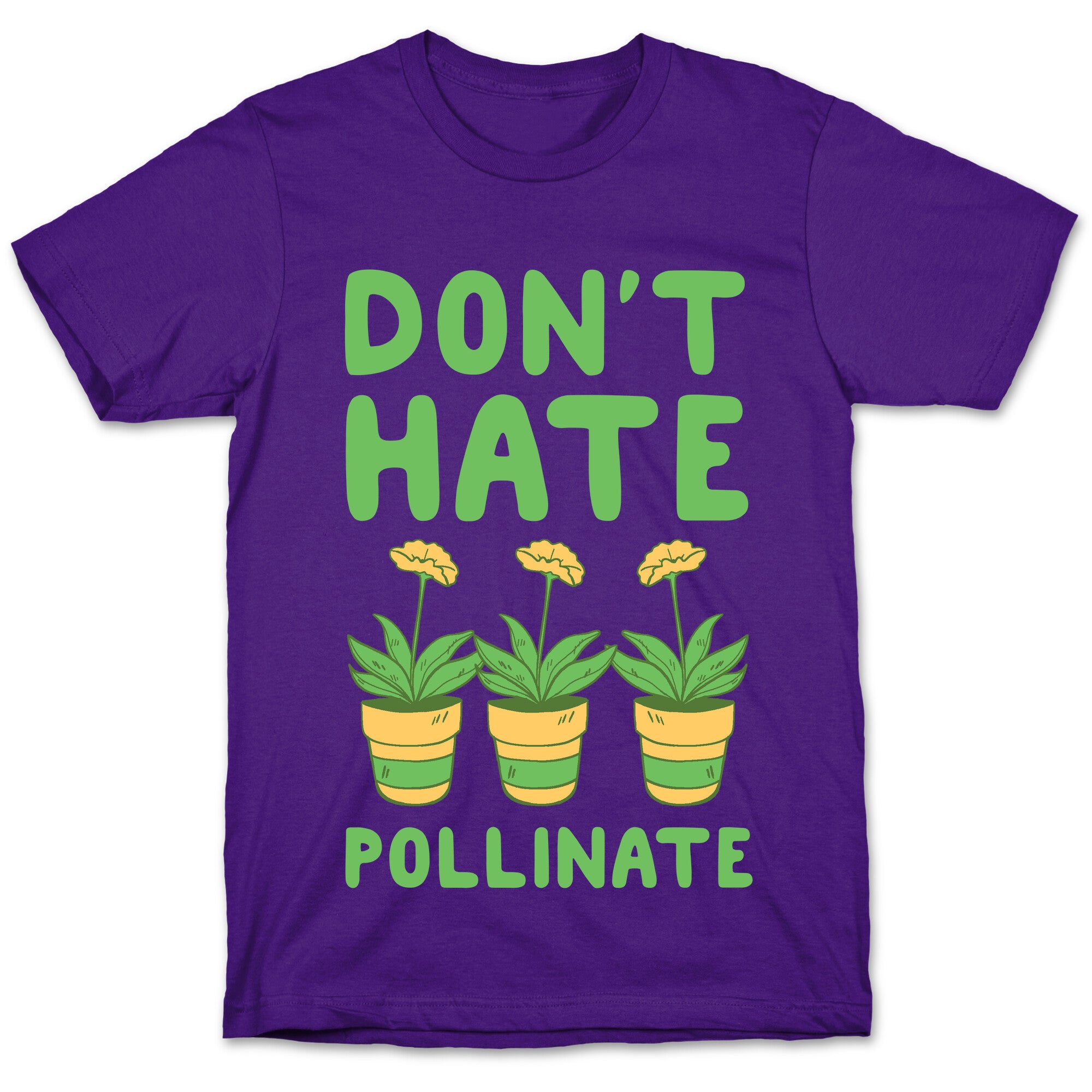 Don't Hate, Pollinate  T-Shirt