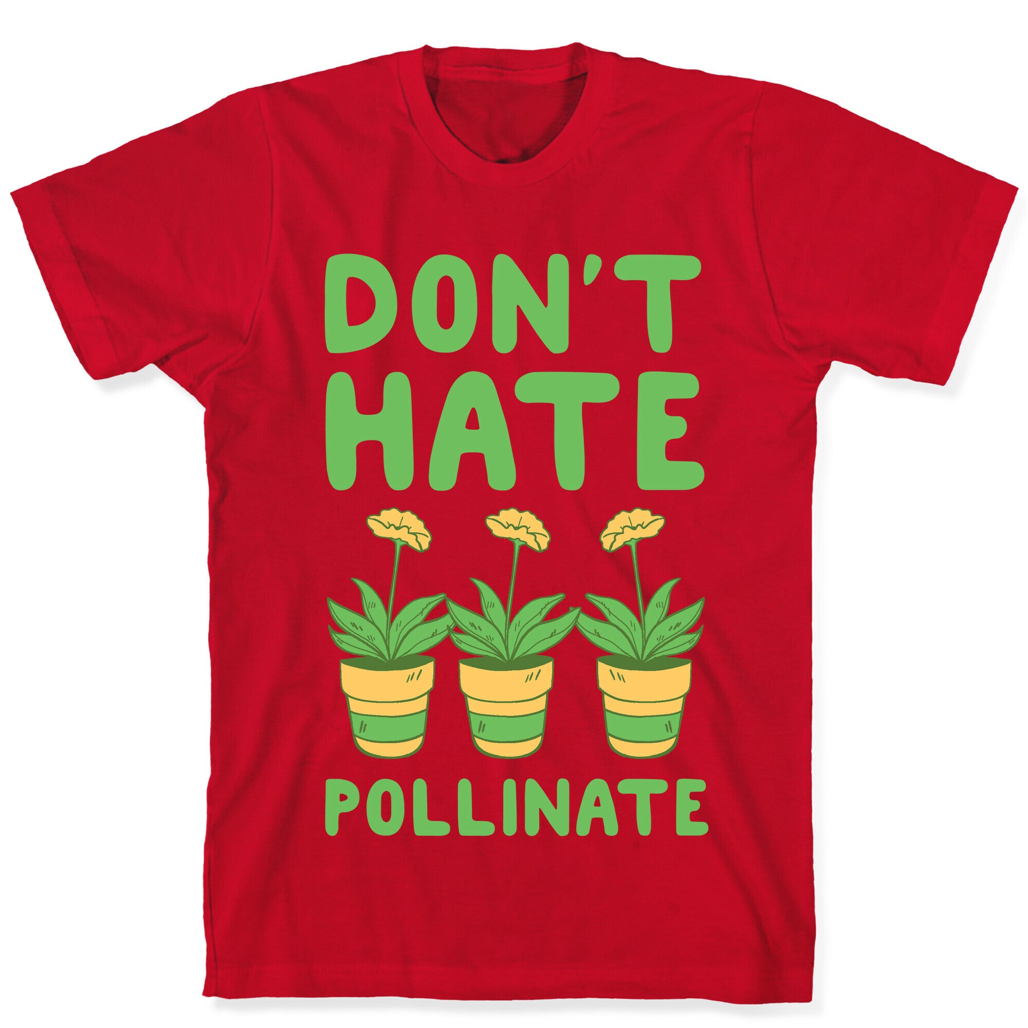 Don't Hate, Pollinate  T-Shirt