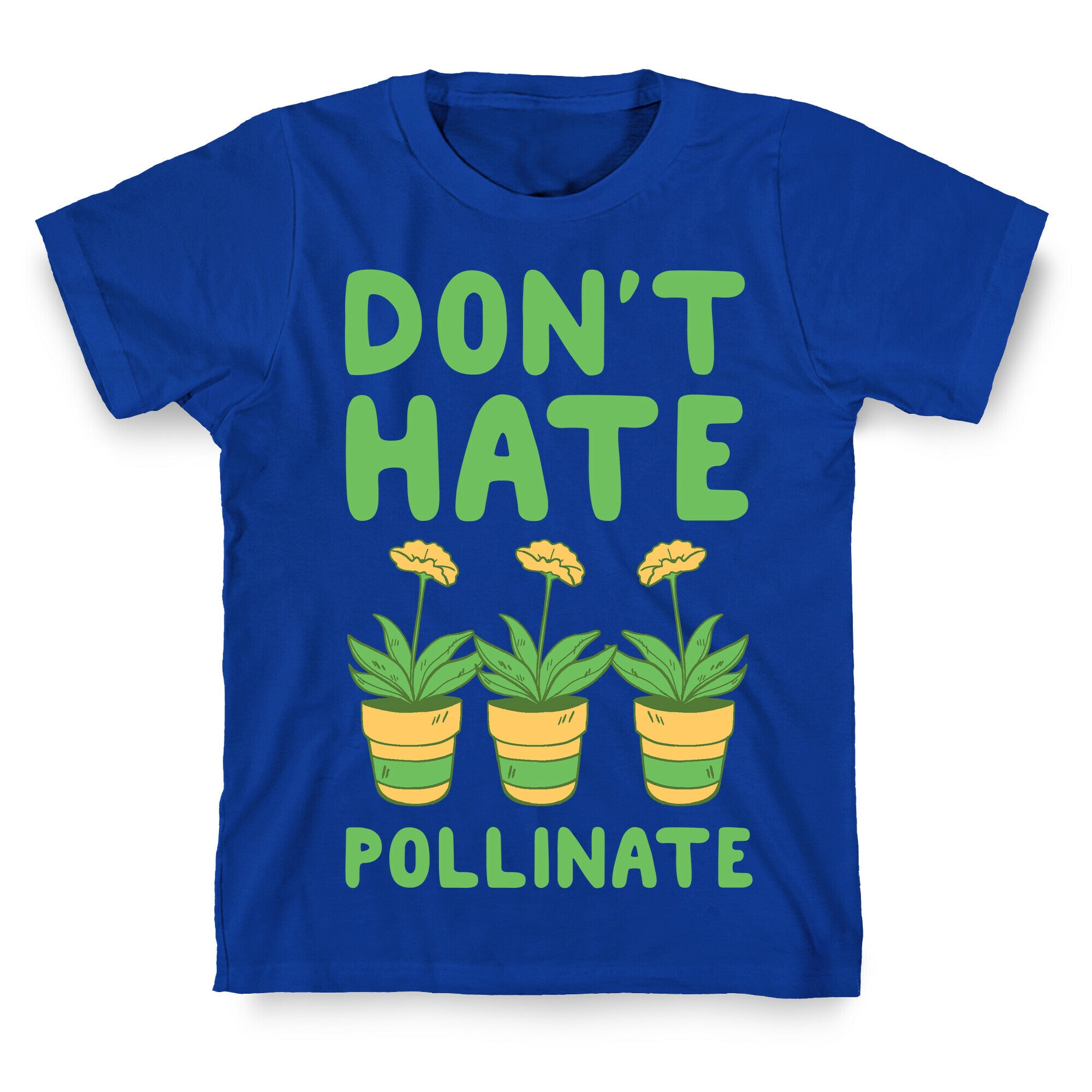 Don't Hate, Pollinate  T-Shirt