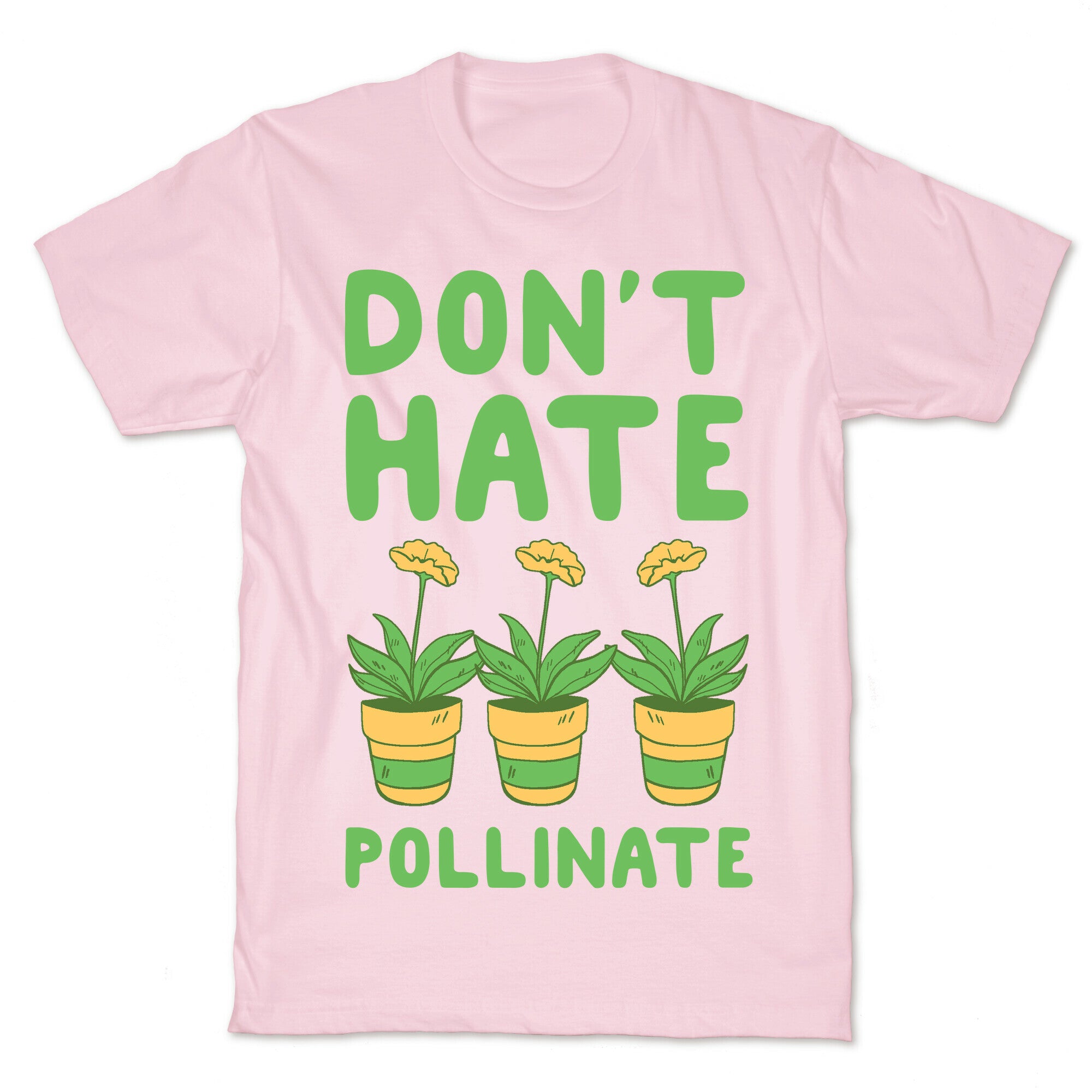 Don't Hate, Pollinate  T-Shirt