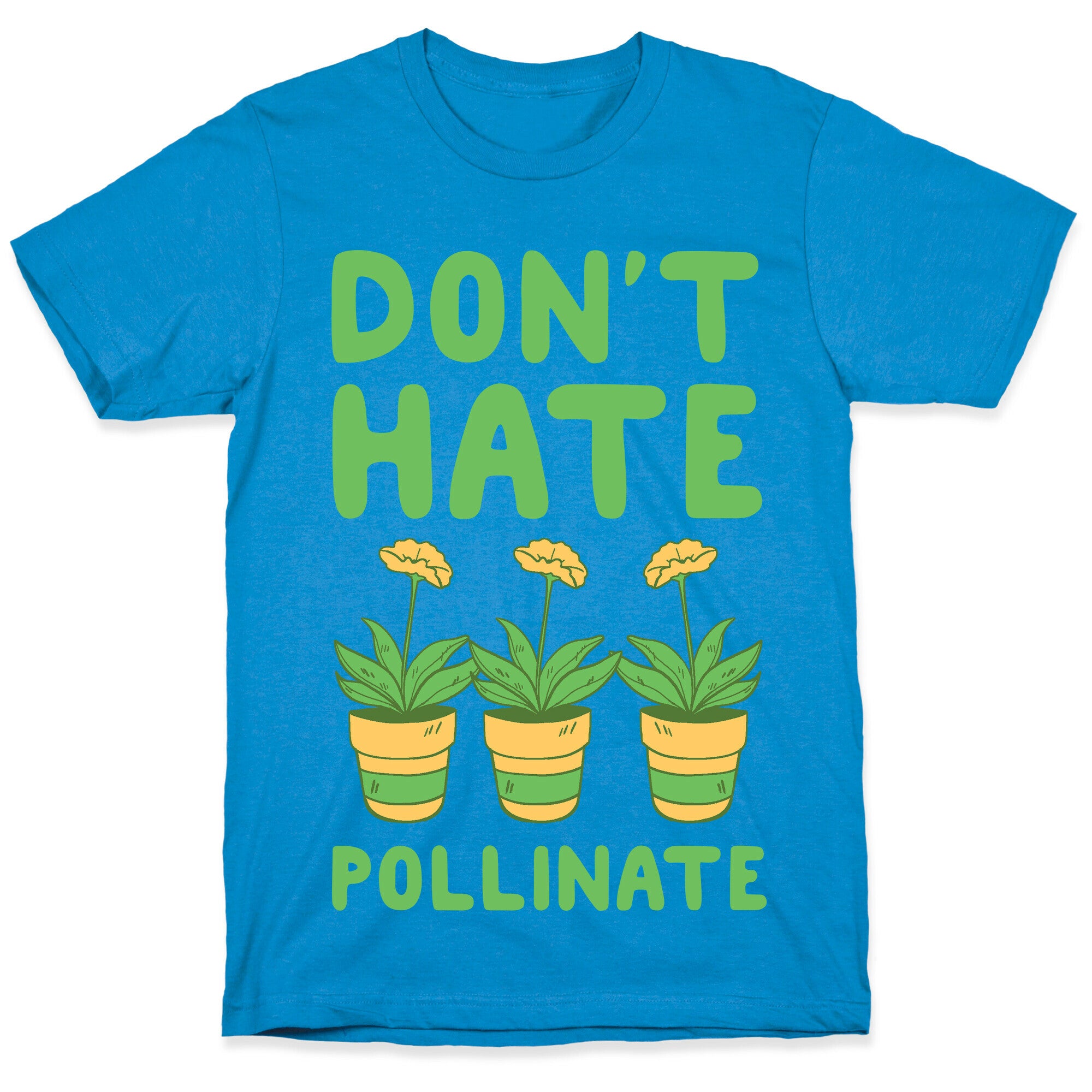 Don't Hate, Pollinate  T-Shirt