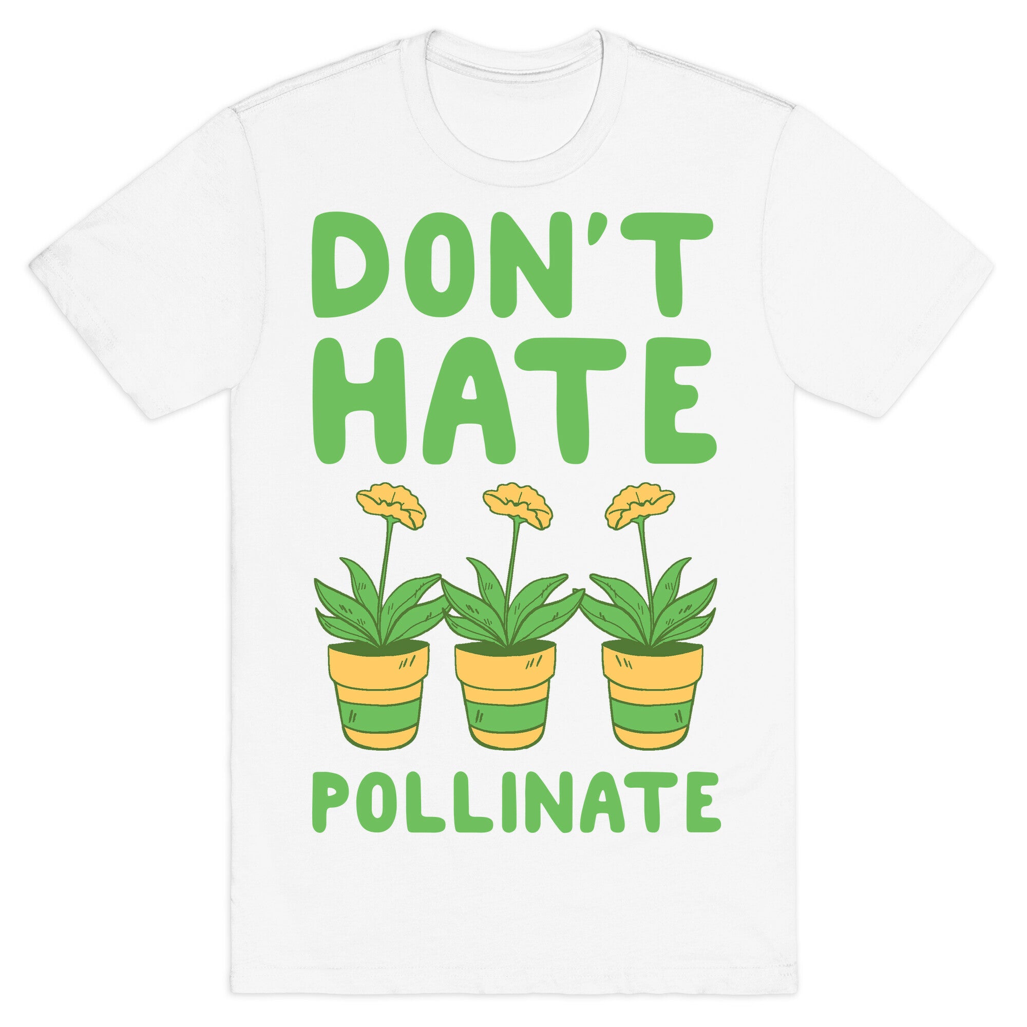 Don't Hate, Pollinate  T-Shirt