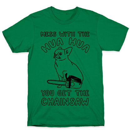 Mess With The Hua Hua You Get The Chainsaw T-Shirt