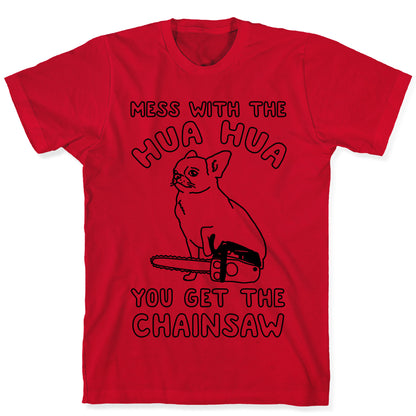 Mess With The Hua Hua You Get The Chainsaw T-Shirt