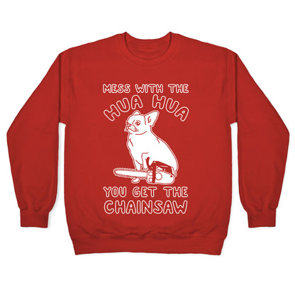 Mess With The Hua Hua You Get The Chainsaw White Print Crewneck Sweatshirt