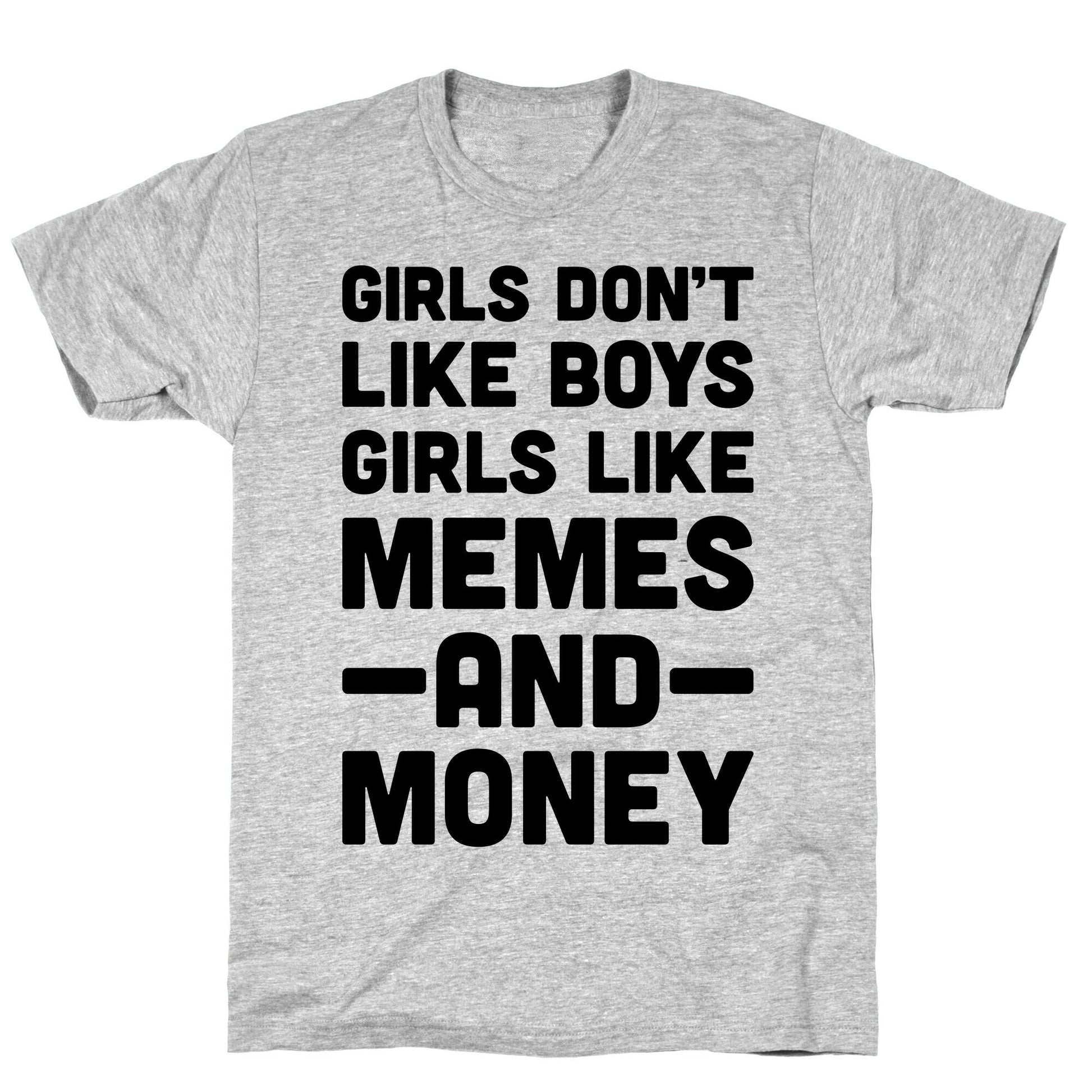 Girls Don't Like Boys Girls Like Memes And Money T-Shirt