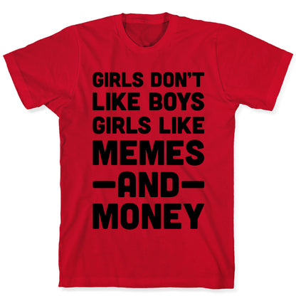Girls Don't Like Boys Girls Like Memes And Money T-Shirt