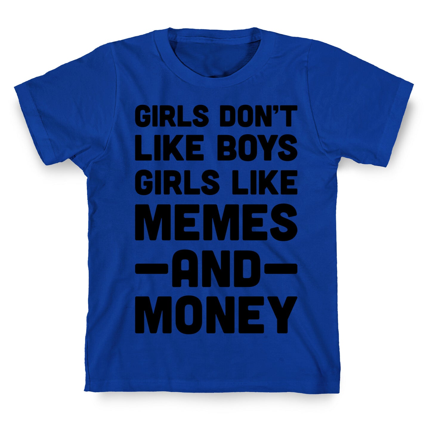 Girls Don't Like Boys Girls Like Memes And Money T-Shirt