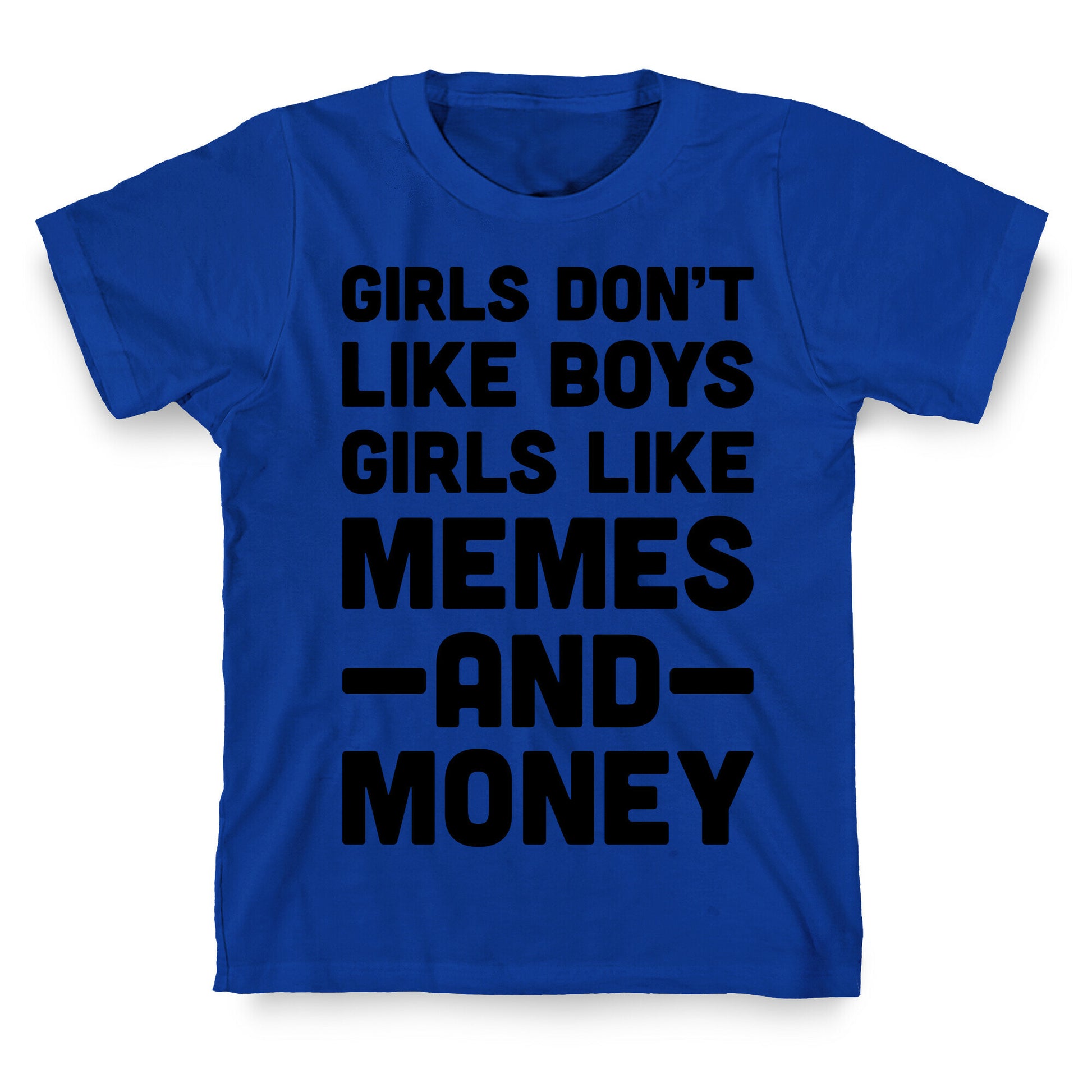 Girls Don't Like Boys Girls Like Memes And Money T-Shirt
