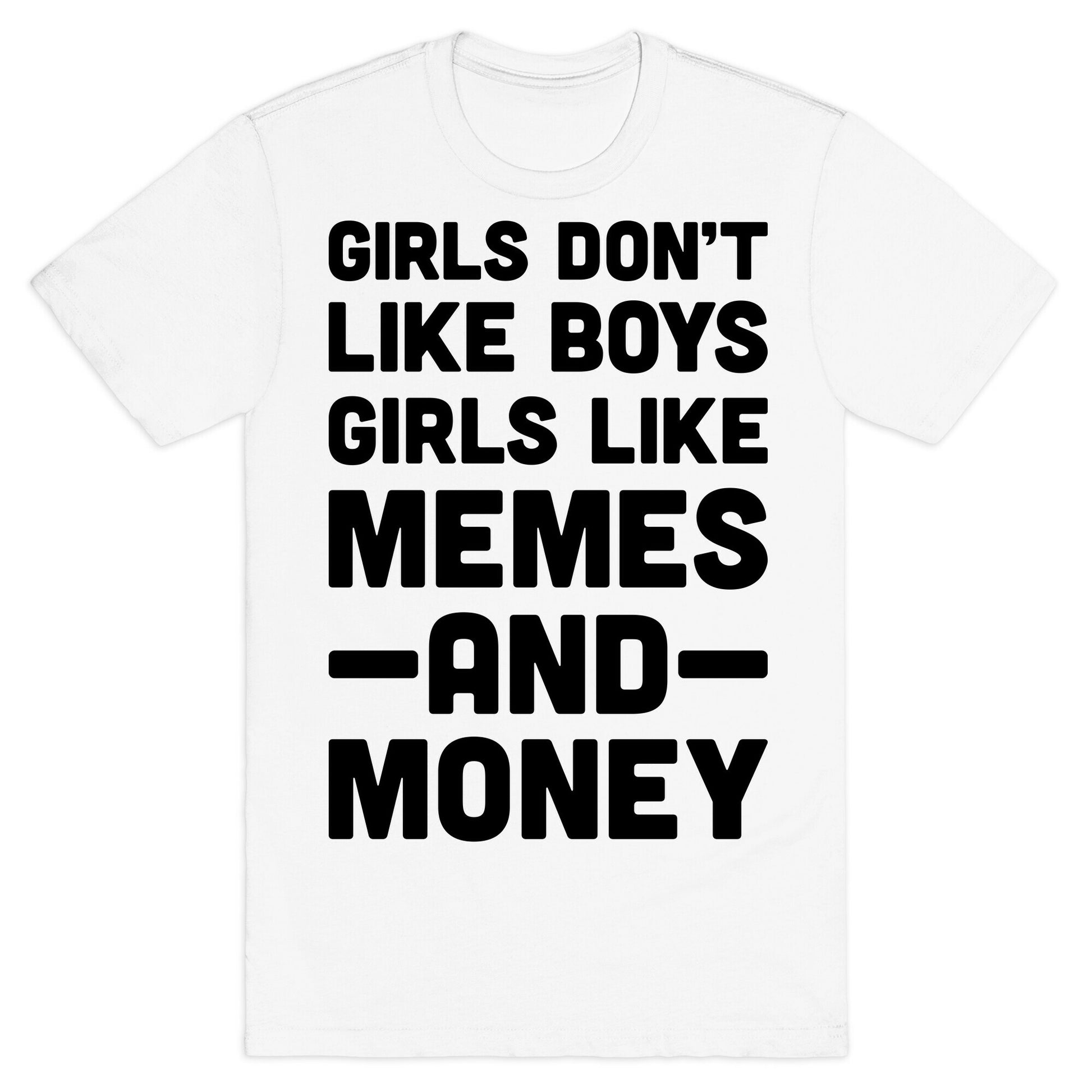 Girls Don't Like Boys Girls Like Memes And Money T-Shirt