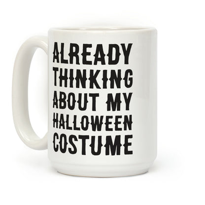 Already Thinking About My Halloween Costume Coffee Mug