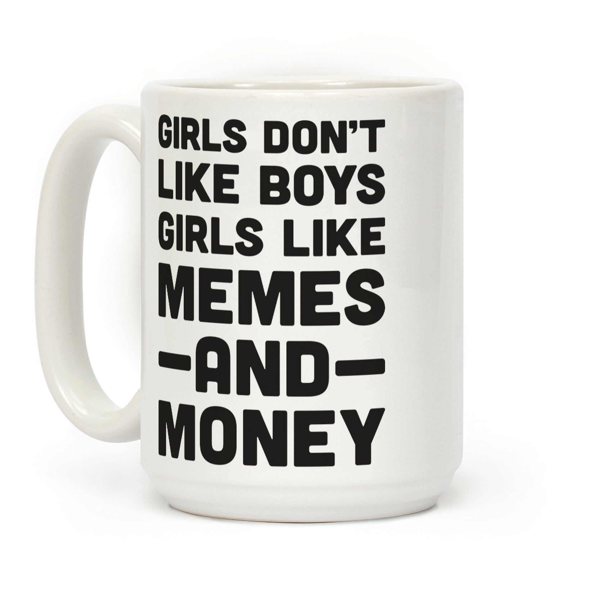 Girls Don't Like Boys Girls Like Memes And Money Coffee Mug