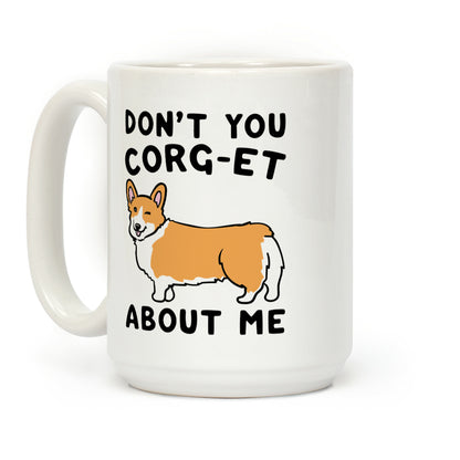 Don't You Corg-et About Me Parody Coffee Mug