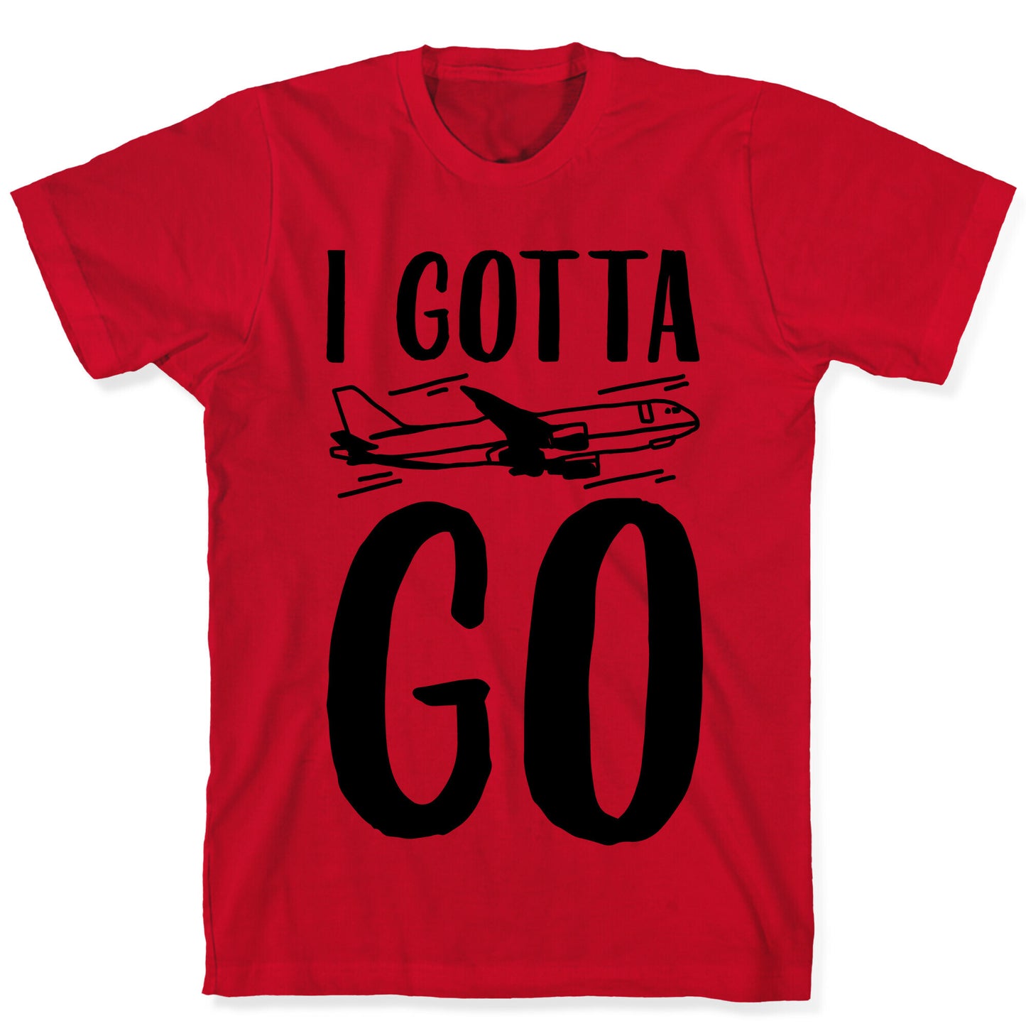 I Gotta Go  T-Shirt