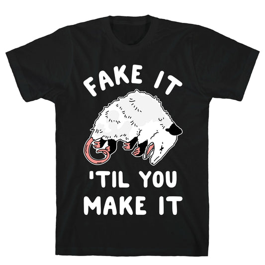 Fake It 'Til You Make It T-Shirt