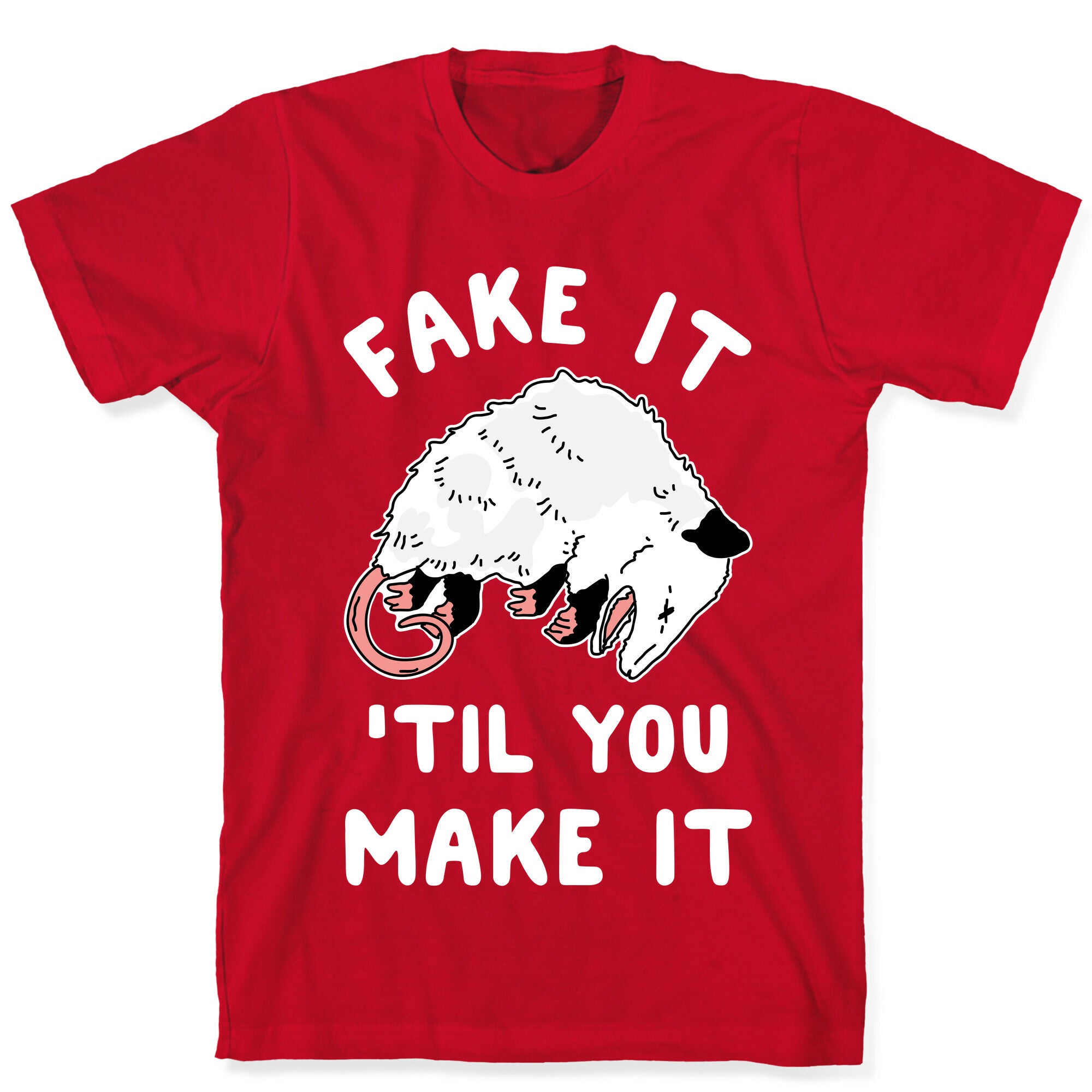 Fake It 'Til You Make It T-Shirt