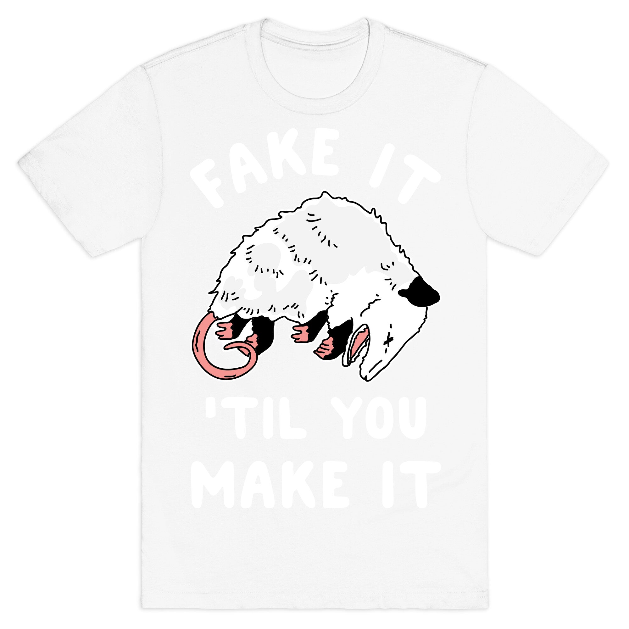 Fake It 'Til You Make It T-Shirt