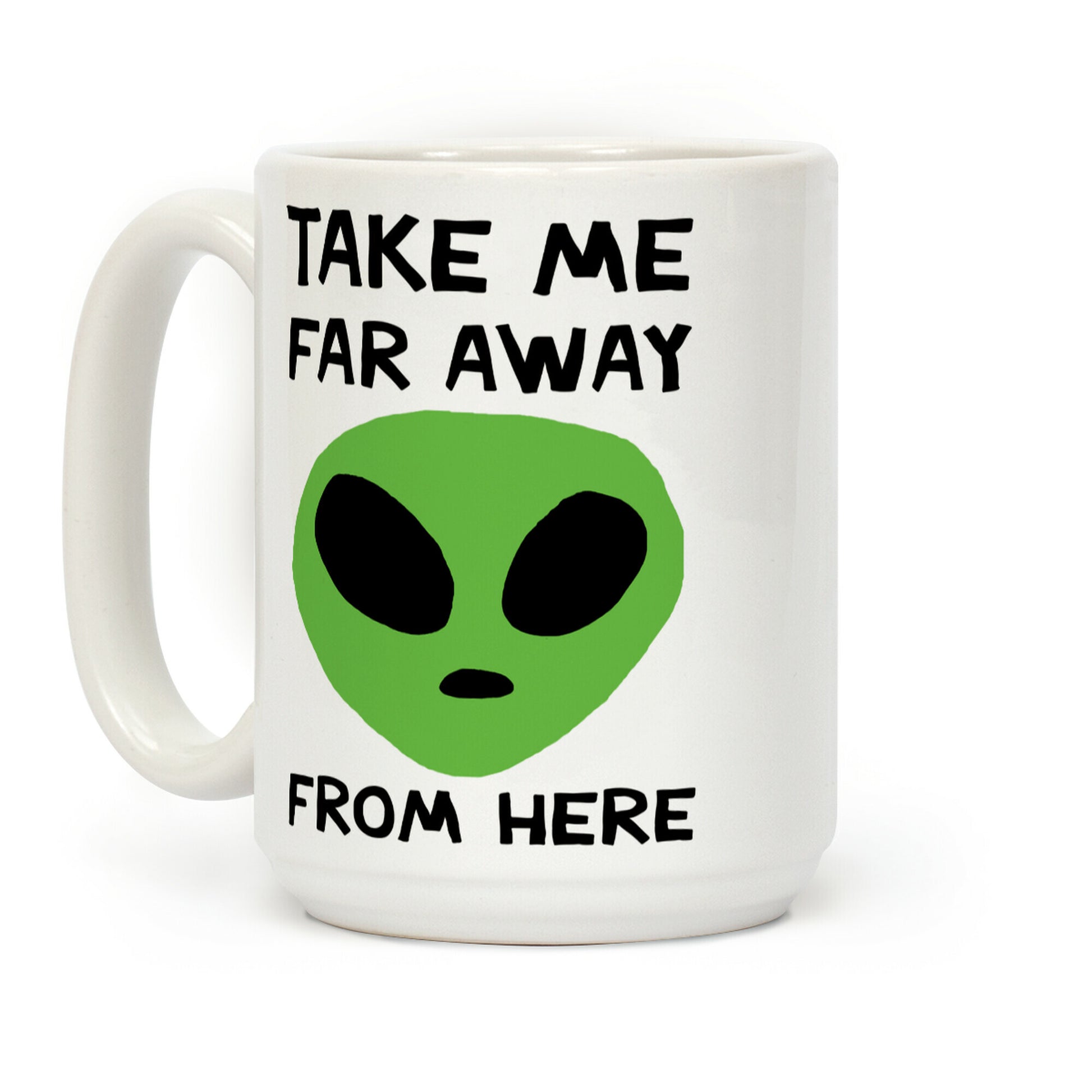 Take Me Far Away From Here Coffee Mug