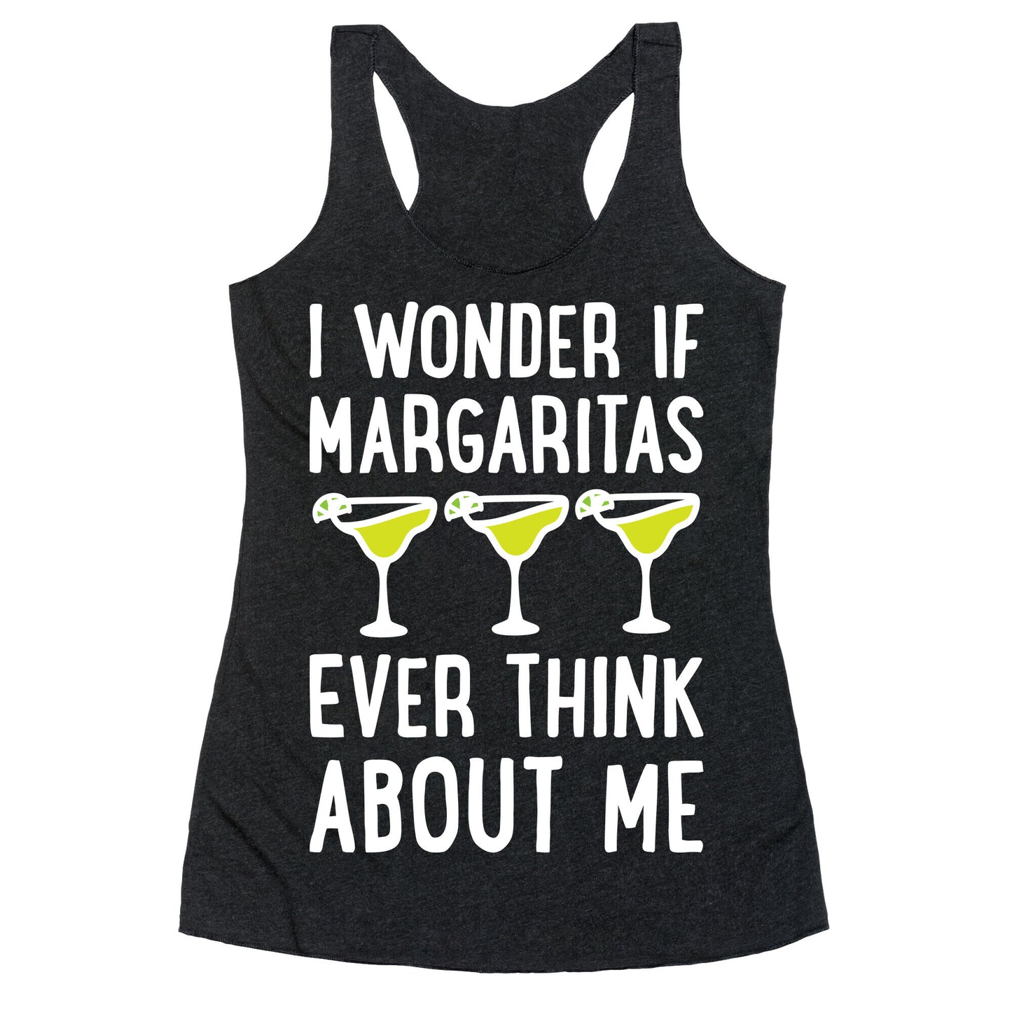 I Wonder If Margaritas Ever Think About Me Racerback Tank