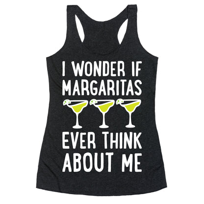I Wonder If Margaritas Ever Think About Me Racerback Tank