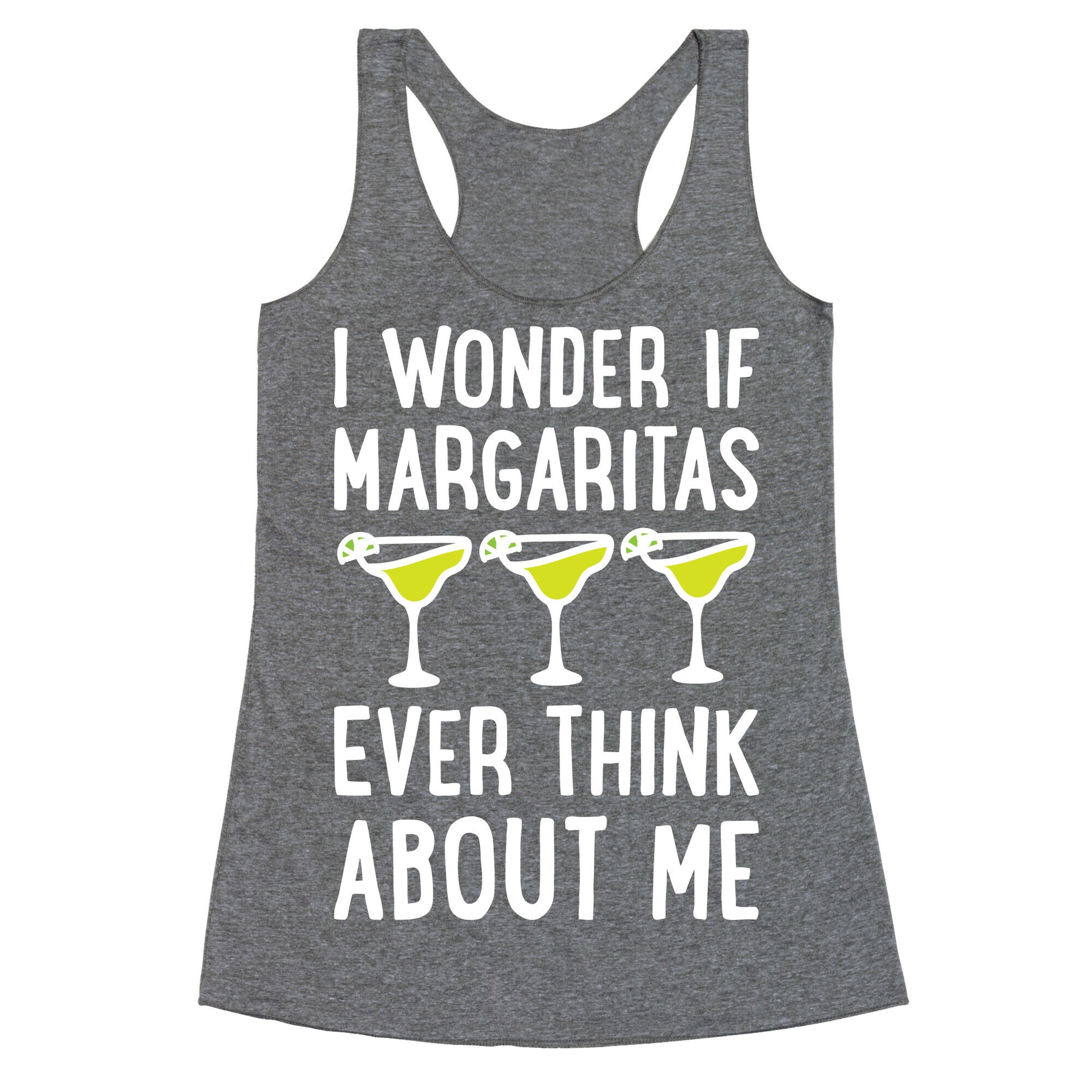I Wonder If Margaritas Ever Think About Me Racerback Tank